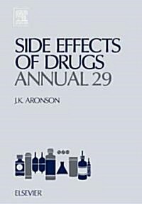 Side Effects of Drugs Annual : A Worldwide Yearly Survey of New Data and Trends in Adverse Drug Reactions (Hardcover, 29 ed)