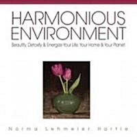 Harmonious Environment: Beautify, Detoxify and Energize Your Life, Your Home and Your Planet (Paperback)