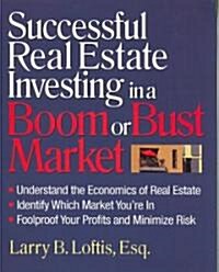 Successful Real Estate Investing in a Boom or Bust Market (Paperback)