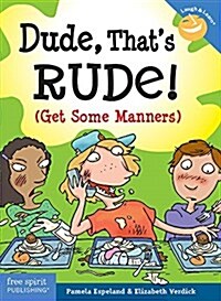 Dude, Thats Rude!: (get Some Manners) (Paperback)