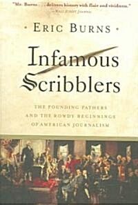 Infamous Scribblers: The Founding Fathers and the Rowdy Beginnings of American Journalism (Paperback)