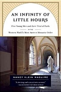 An Infinity of Little Hours: Five Young Men and Their Trial of Faith in the Western Worlds Most Austere Monastic Order (Paperback)