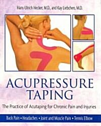 Acupressure Taping: The Practice of Acutaping for Chronic Pain and Injuries (Paperback)