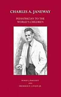 Charles A. Janeway: Pediatrician to the Worlds Children (Hardcover)