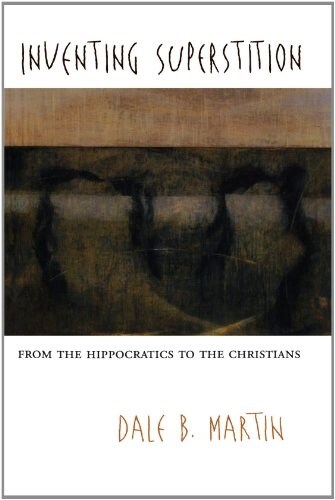 Inventing Superstition: From the Hippocratics to the Christians (Paperback)