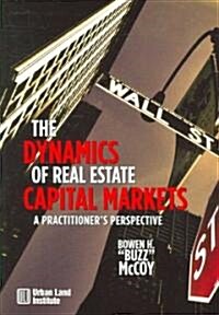 The Dynamics of Real Estate Capital Markets: A Practitioners Perspective (Paperback)