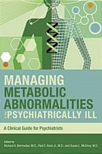 Managing Metabolic Abnormalities in the Psychiatrically Ill: A Clinical Guide for Psychiatrists (Paperback)
