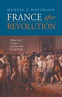 France After Revolution: Urban Life, Gender, and the New Social Order (Hardcover)