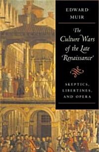 Culture Wars of the Late Renaissance: Skeptics, Libertines, and Opera (Hardcover)