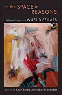 In the Space of Reasons: Selected Essays of Wilfrid Sellars (Hardcover)