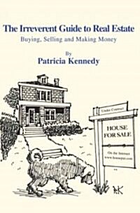 The Irreverent Guide to Real Estate: Buying, Selling and Making Money (Paperback)