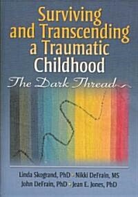 Surviving and Transcending a Traumatic Childhood: The Dark Thread (Hardcover)