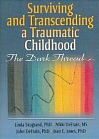 Surviving and Transcending a Traumatic Childhood (Paperback, 1st)