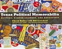 Texas Political Memorabilia: Buttons, Bumper Stickers, and Broadsides (Hardcover)