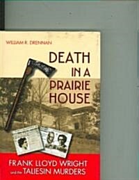 Death in a Prairie House: Frank Lloyd Wright and the Taliesin Murders (Hardcover)