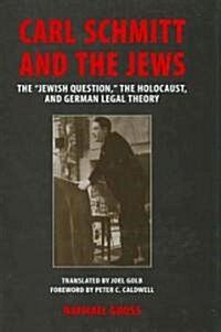 Carl Schmitt and the Jews: The Jewish Question, the Holocaust, and German Legal Theory (Hardcover)