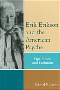 Erik Erikson and the American Psyche: Ego, Ethics, and Evolution (Hardcover)