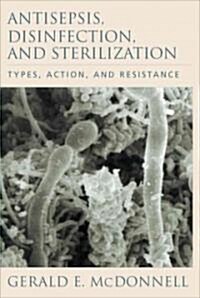 Antisepsis, Disinfection, and Sterilization (Hardcover, 1st)
