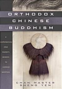 Orthodox Chinese Buddhism: A Contemporary Chan Masters Answers to Common Questions (Paperback)