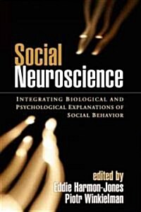 Social Neuroscience: Integrating Biological and Psychological Explanations of Social Behavior (Hardcover)