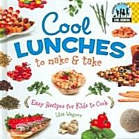 Cool Lunches to Make & Take: Easy Recipes for Kids to Cook: Easy Recipes for Kids to Cook (Library Binding)