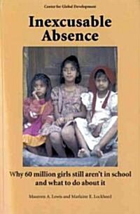 Inexcusable Absence: Why 60 Million Girls Still Arent in School and What to Do about It (Paperback)