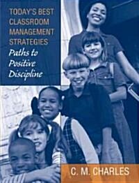 Todays Best Classroom Management Strategies: Paths to Positive Discipline (Paperback)