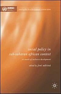 Social Policy in Sub-Saharan African Context : In Search of Inclusive Development (Hardcover)