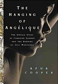 The Hanging of Ang?ique: The Untold Story of Canadian Slavery and the Burning of Old Montr?l (Paperback)