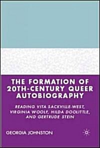 The Formation of 20th-Century Queer Autobiography: Reading Vita Sackville-West, Virginia Woolf, Hilda Doolittle, and Gertrude Stein (Hardcover)