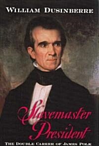 Slavemaster President: The Double Career of James Polk (Paperback)