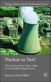 Nuclear or Not? : Does Nuclear Power Have a Place in a Sustainable Energy Future? (Hardcover)