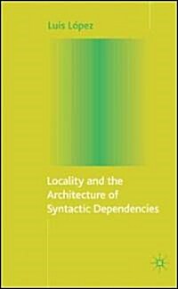 Locality and the Architecture of Syntactic Dependencies (Hardcover, 1st)