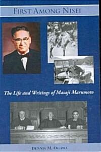 First Among Nisei: The Life and Writings of Masaji Marumoto (Paperback)