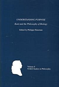 Understanding Purpose: Kant and the Philosophy of Biology (Paperback)