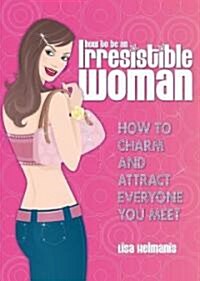 How to Be an Irresisitble Woman (Paperback)