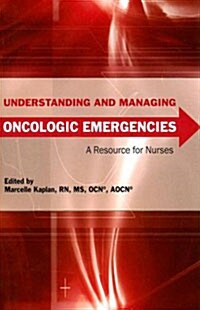 Understanding and Managing Oncologic Emergencies (Paperback)