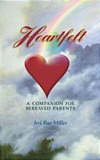Heartfelt: A Companion for Bereaved Parents (Paperback)