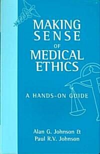 Making Sense of Medical Ethics (Paperback, 1st)