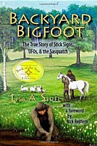 Backyard Bigfoot: The True Story of Stick Signs, UFOs, & the Sasquatch (Hardcover)