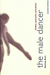 The Male Dancer : Bodies, Spectacle, Sexualities (Paperback, 2 New edition)