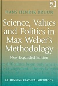 Science, Values and Politics in Max Webers Methodology : New Expanded Edition (Hardcover)