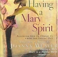 Having a Mary Spirit: Allowing God to Change Us from the Inside Out (Audio CD)