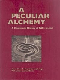 A Peculiar Alchemy: A Centennial History of Sar, 1907-2007 (Hardcover)