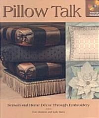 Pillow Talk: Home Decorating and Embroidery Come Together [With CDROM] (Spiral)
