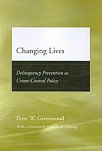 Changing Lives: Delinquency Prevention as Crime-Control Policy (Paperback)