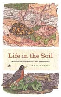 Life in the Soil: A Guide for Naturalists and Gardeners (Paperback)