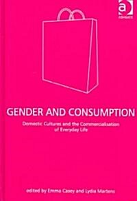 Gender and Consumption : Domestic Cultures and the Commercialisation of Everyday Life (Hardcover)