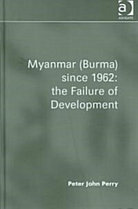 Myanmar (Burma) Since 1962: the Failure of Development (Hardcover)