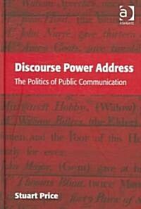 Discourse Power Address : The Politics of Public Communication (Hardcover)